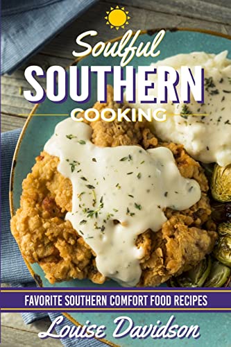 Soulful Southern Cooking: Favorite Southern Comfort Food Recipes - Click to Buy