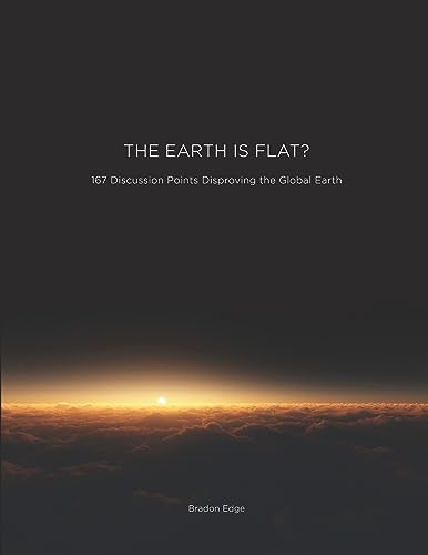 The Earth is Flat?: 167 Discussion Points Disproving The Global Earth - Click to Buy