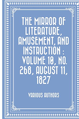 The Mirror of Literature, Amusement, and Instruction : Volume 10, No. 268, August 11, 1827
