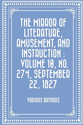 The Mirror of Literature, Amusement, and Instruction : Volume 10, No. 274, September 22, 1827 - Click to Buy