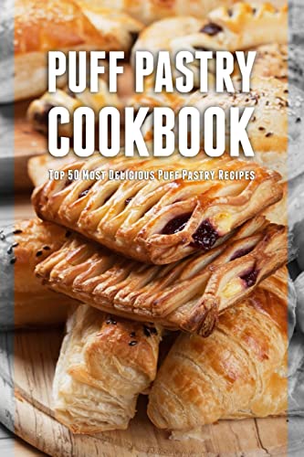 Puff Pastry Cookbook: Top 50 Most Delicious Puff Pastry Recipes - Click to Buy