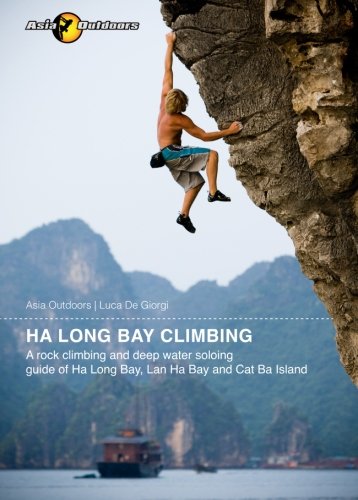 Ha Long Bay Climbing: A rock climbing and deep water soloing guide of Ha Long Bay, Lan Ha Bay and Cat Ba Island - Click to Buy