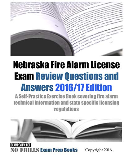 Nebraska Fire Alarm License Exam Review Questions & Answers 2016/17 Edition: A Self-Practice Exercise Book covering fire alarm technical information and state specific licensing regulations - Click to Buy