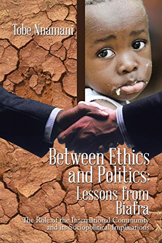 Between Ethics and Politics: Lessons from Biafra - Click to Buy