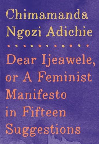 Dear Ijeawele, or A Feminist Manifesto in Fifteen Suggestions - Click to Buy