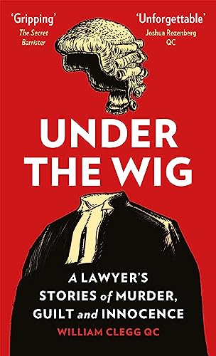Under the Wig: A Lawyer's Stories of Murder, Guilt and Innocence - Click to Buy