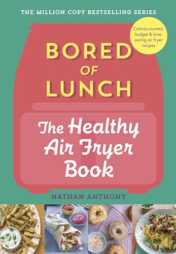 Bored of Lunch: The Healthy Air Fryer Book: Calorie-counter, budget & time-saving air fryer recipes - Click to Buy
