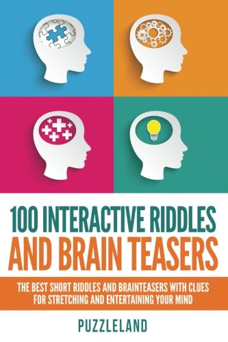 100 Interactive Riddles and Brain Teasers: The Best Short Riddles and Brainteasers With Clues for Stretching and Entertaining your Mind - Click to Buy