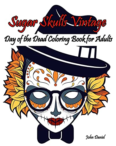 Skulls : Day of the Dead : Sugar Skulls Vintage Coloring Book for Adults: Flower ,Mustache, Glasses,Bone,Art Activity Relax,Creative Day of the Dead Girls,skull vintage design,(Tattoo Day of The Dead Skull Volume 6) - Click to Buy