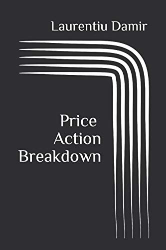 Price Action Breakdown: Exclusive Price Action Trading Approach to Financial Markets - Click to Buy