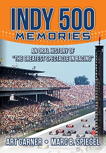 Indy 500 Memories: An Oral History of "The Greatest Spectacle in Racing" - Click to Buy