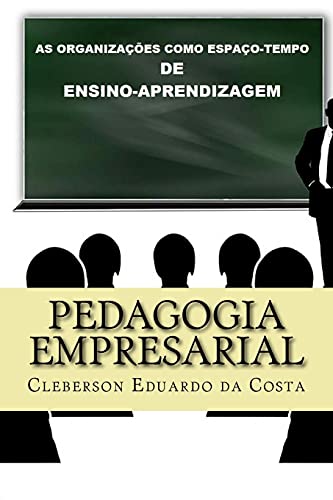 Pedagogia Empresarial: As organizacoes como espaco-tempo de ensino-aprendizagem - Click to Buy