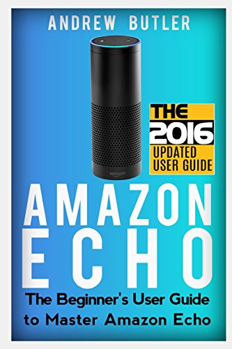 Amazon Echo: The Beginner's User Guide to Master Amazon Echo (Amazon Prime, user manual, web services, by amazon, Free books, Free Movie, Prime Music, Alexa Kit) - Click to Buy