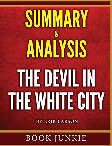 The Devil in the White City Summary & Analysis: Murder, Magic, and Madness at the Fair That Changed America - Click to Buy