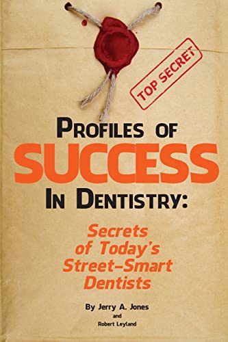 Profiles of Success In Dentistry: Secrets of Today's Street Smart Dentists - Click to Buy