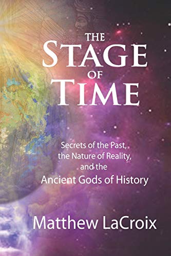 The Stage of Time: Secrets of the Past, the Nature of Reality, and the Ancient Gods of History - Click to Buy