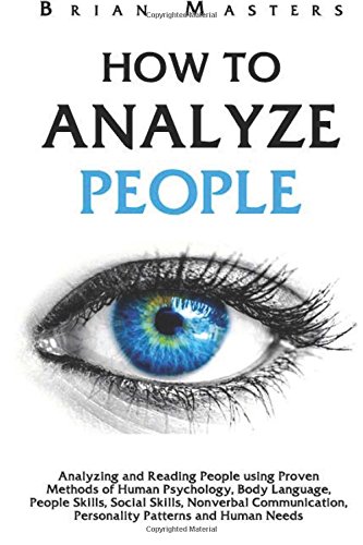 How to Analyze People: Analyzing and Reading People using Proven Methods of Human Psychology, Body Language, People Skills, Social Skills, Nonverbal Communication, Personality Patterns and Human Needs - Click to Buy