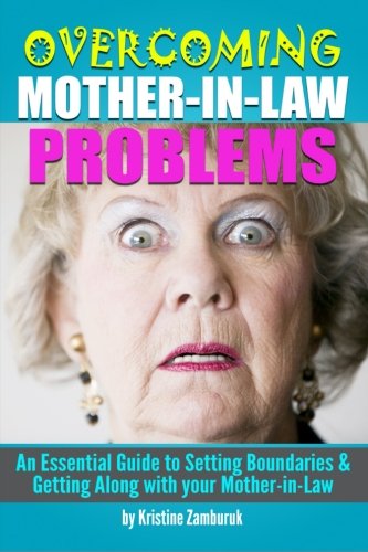 Overcoming Mother-In-Law Problems: An Essential Guide to Setting Boundaries and Getting Along with your Mother-in-Law - Click to Buy
