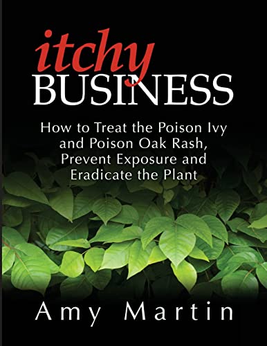 Itchy Business: How to Treat the Poison Ivy and Poison Oak Rash, Prevent Exposure and Eradicate the Plant - Click to Buy