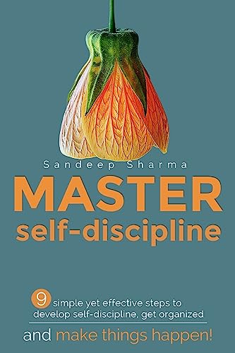 Master Self discipline: 9 simple yet effective steps to develop self-discipline, get organized, and make things happen! (Self-discipline, develop self discipline, master self discipline)