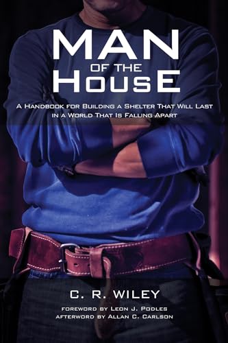 Man of the House: A Handbook for Building a Shelter That Will Last in a World That Is Falling Apart - Click to Buy