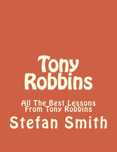 Tony Robbins: All The Best Lessons From Tony Robbins - Click to Buy