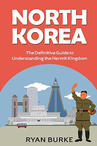 North Korea: The Definitive Guide to Understanding the Hermit Kingdom (history of Korea, division of Korea, real north Korea, escape from North Korea, kim jong un, kim jong il, nuclear weapons) - Click to Buy