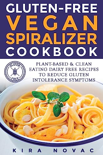 Gluten-Free Vegan Spiralizer Cookbook: Plant-Based & Clean Eating Dairy Free Recipes to Reduce Gluten Intolerance Symptoms - Click to Buy