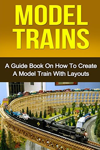 Model Trains: A Quick Guide Book on How to Create a Model Train with Layouts - Click to Buy