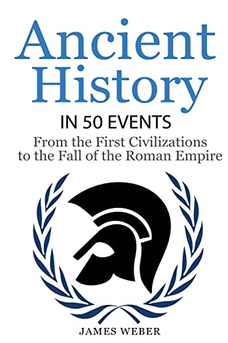 History: Ancient History in 50 Events: From Ancient Civilizations to the Fall of the Roman Empire (History Books, History of the World, Ancient Rome) - Click to Buy