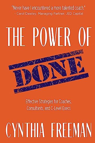 The Power of Done: Effective Strategies for Coaches, Consultants, and C-Level Execs - Click to Buy