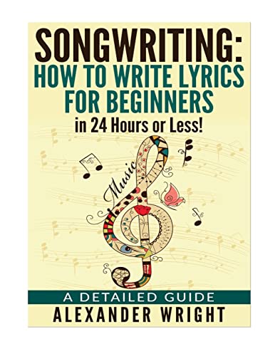 How to write a song: How to Write Lyrics for Beginners in 24 Hours or Less!: A Detailed Guide - Click to Buy