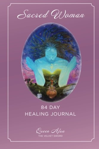 Sacred Woman: 84 Day Healing Journal - Click to Buy