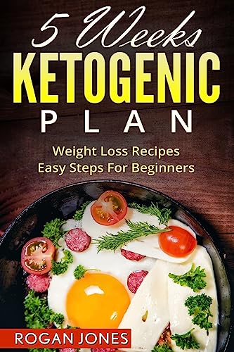 Ketogenic Diet: 5 Weeks Ketogenic Plan – Weight Loss Recipes - Easy Steps For beginners (Ketogenic Diet, Ketogenic Plan, Weight Loss, Weight Loss Diet,Beginners Guide) - Click to Buy