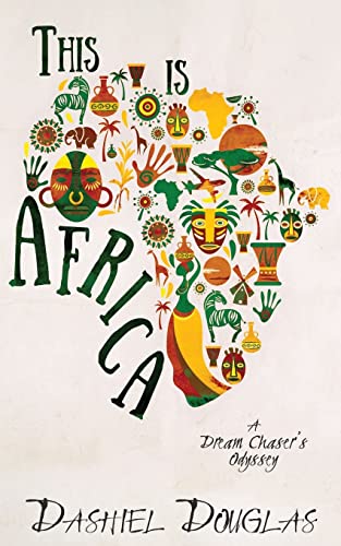 This Is Africa: A Dream Chaser's Odyssey - Click to Buy