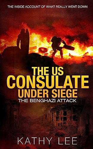 The US Consulate under Siege: The Benghazi Attack: The Inside Account of What Really Went Down - Click to Buy