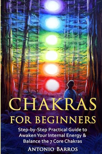 Chakras For Beginners: Step-by-Step Practical Guide to Awaken Your Internal Energy & Balance the 7 Core Chakras (Spirituality, Radiate Energy, ... Heal Emotional Physical or Mental Imbalances) - Click to Buy