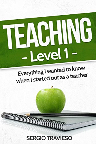 Teaching: Level 1: Everything I wanted to know when I started out as a teacher. - Click to Buy