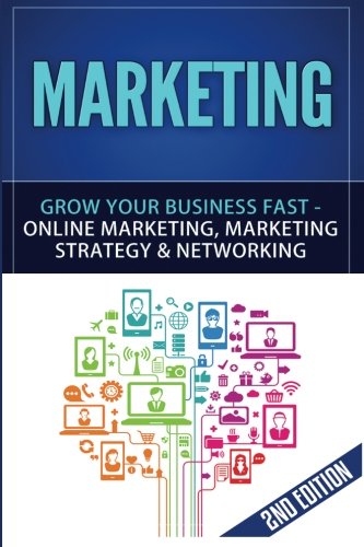 Marketing: Grow Your Business FAST - Online Marketing, Marketing Strategy & Networking - Click to Buy