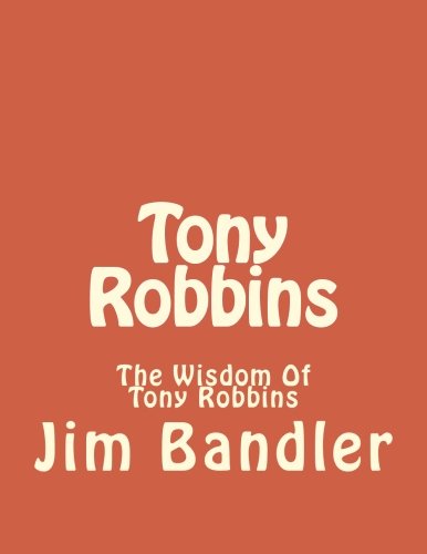 Tony Robbins: The Wisdom Of Tony Robbins (Tony Robbins, Anthony Robbins, NLP, Success, Unleash the power within, unlimited power) - Click to Buy
