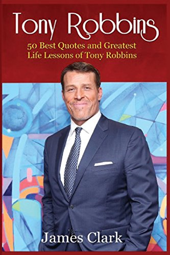 Tony Robbins: 50 Best Quotes and Greatest Life Lessons of Tony Robbins (business lessons,self confidence,self esteem,building confidence) - Click to Buy