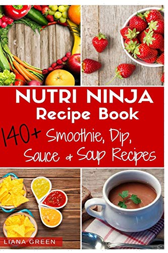 Nutri Ninja Recipe Book: 140 Recipes for Smoothies, Soups, Sauces, Dips, Dressings and Butters - Click to Buy