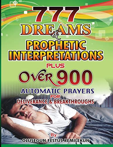 777 Dreams and Prophetic Interpretations: Plus Over 900 Automatic Prayers for Deliverance and Breakthroughs - Click to Buy