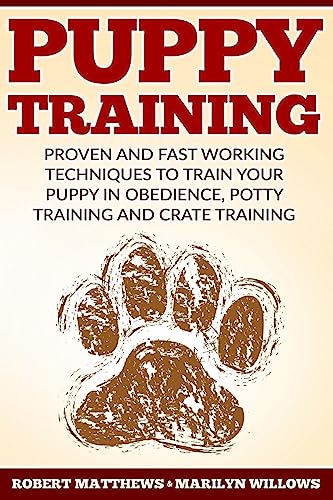 Puppy Training: Proven and Fast Working Techniques To Train Your Puppy In Obedience, Potty Training And Crate Training - Click to Buy