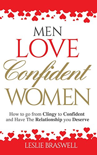 Men Love Confident Women: How to Go From Clingy to Confident and Have the Relationship You Deserve - Click to Buy