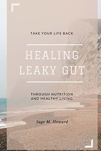 Healing Leaky Gut: Take Your Life Back Through Nutrition and Healthy Living - Click to Buy