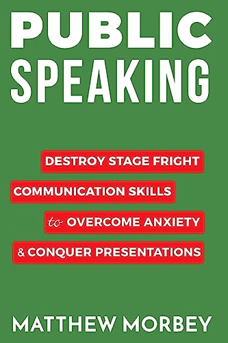 Public Speaking: Destroy Stage Fright Communication Skills to Overcome Anxiety and Conquer Presentations (Self Help, Confidence & Public Speaking) - Click to Buy