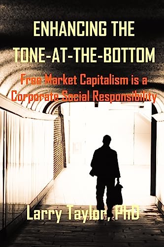 Enhancing the Tone-at-the-Bottom: Free Market Capitalism is a Corporate Social Responsibility - Click to Buy