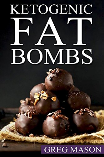 Ketogenic Fat Bombs: 68 Delicious Desserts, Sweet Treats & Savoury Snack Recipes For Burning Fat Fast (Low Carb, High Fat Desserts for Weight Loss, Ultimate Fat Bombs Cookbook) - Click to Buy