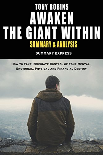 Tony Robbins' Awaken The Giant Within Summary And Analysis: How to Take Immediate Control of Your Mental, Emotional, Physical and Financial Destiny - Click to Buy